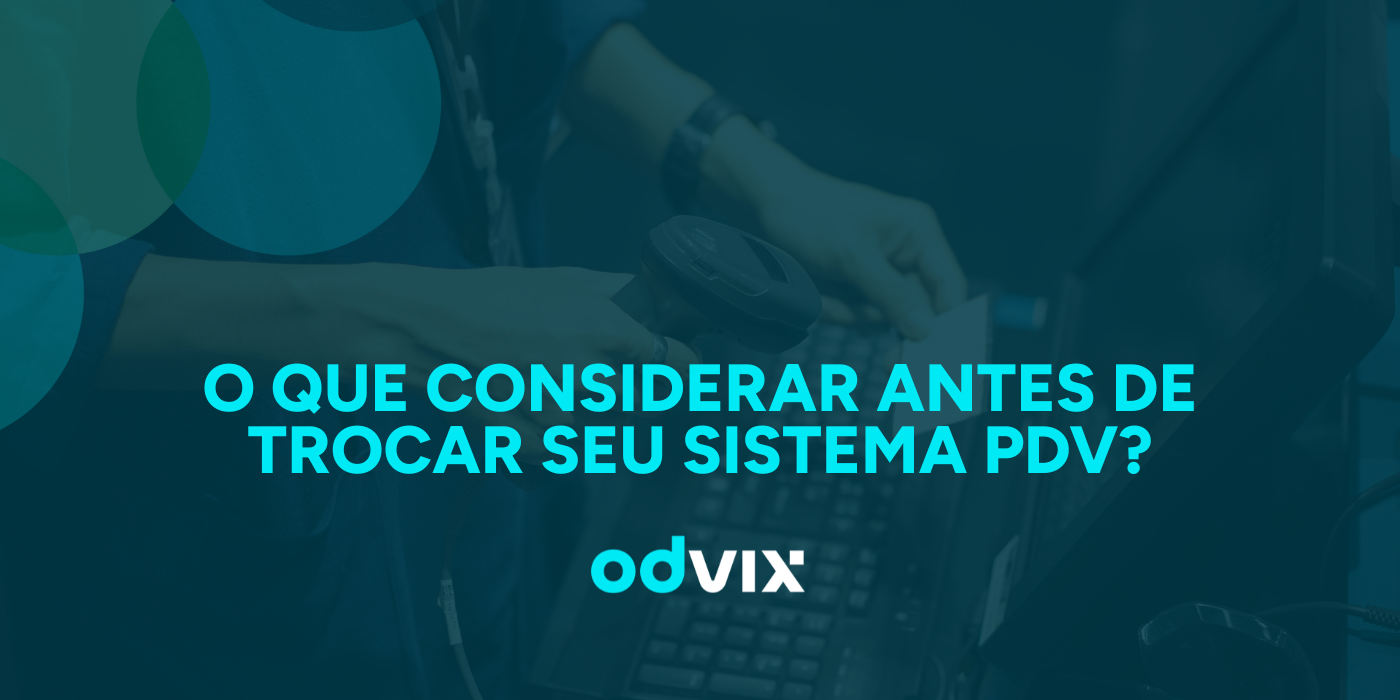 O que considerar antes de trocar o sistema do seu ponto de venda
